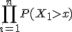 \prod_{i=1}^nP(X_1>x)